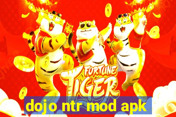 dojo ntr mod apk